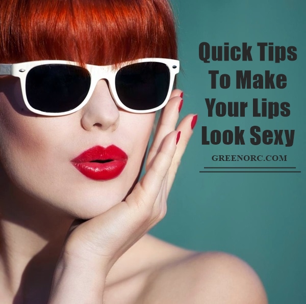 Quick Tips To Make Your Lips Look Sexy