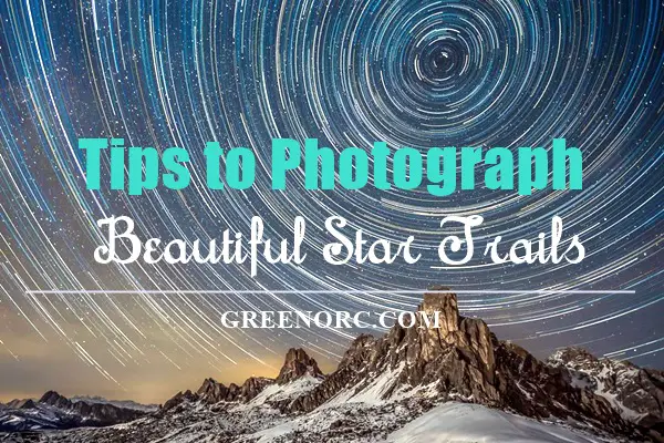 Tips to Photograph Beautiful Star Trails (1)