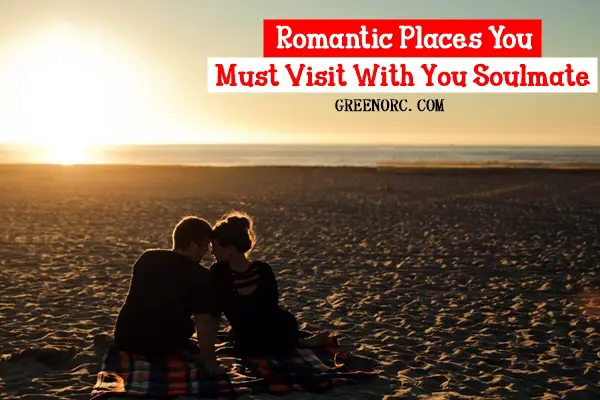 Romantic Places You Must Visit With You Soulmate (1)