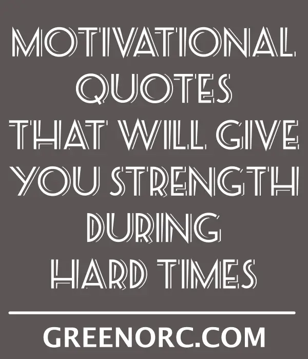 Motivational Quotes That Will Give You Strength During Hard Times